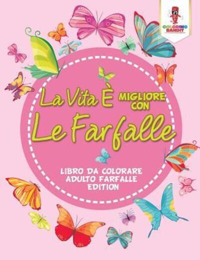 Cover for Coloring Bandit · La Vita E Migliore Con Le Farfalle (Paperback Book) (2017)