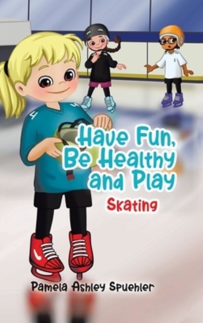 Cover for Pamela Ashley Spuehler · Have Fun, Be Healthy and Play (Hardcover Book) (2021)