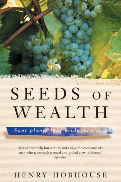 Cover for Henry Hobhouse · Seeds of Wealth: Four plants that made men rich (Paperback Book) (2012)