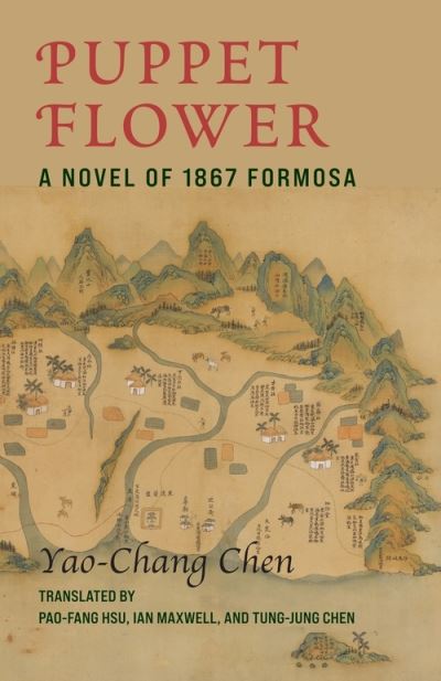 Cover for Yao-chang Chen · Puppet Flower: A Novel of 1867 Formosa - Modern Chinese Literature from Taiwan (Hardcover Book) (2023)