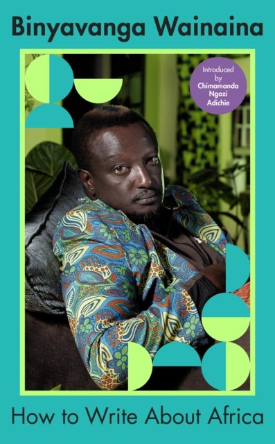 Cover for Binyavanga Wainaina · How to Write About Africa (Hardcover bog) (2022)