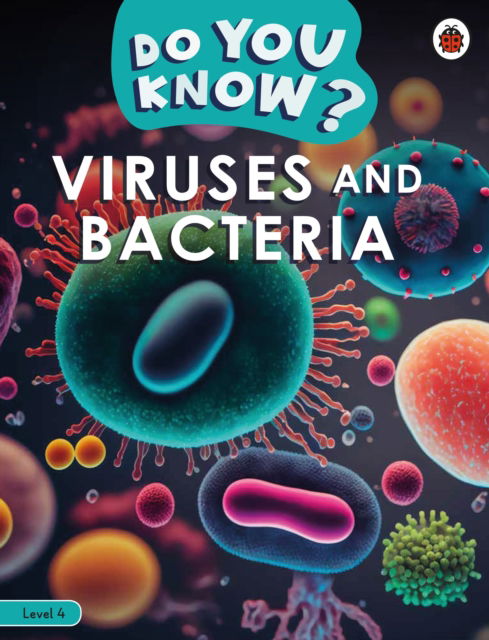 Do You Know? Level 4 - Viruses and Bacteria - Do You Know? - Ladybird - Books - Penguin Random House Children's UK - 9780241687505 - April 17, 2025