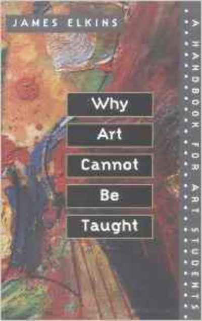 Cover for James Elkins · Why Art Cannot Be Taught: A Handbook for Art Students (Taschenbuch) (2001)