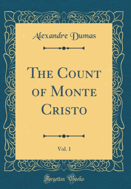 Cover for Alexandre Dumas · The Count of Monte Cristo, Vol. 1 (Classic Reprint) (Hardcover Book) (2019)