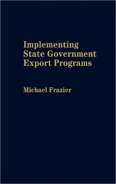 Cover for Michael Frazier · Implementing State Government Export Programs (Hardcover Book) (1992)