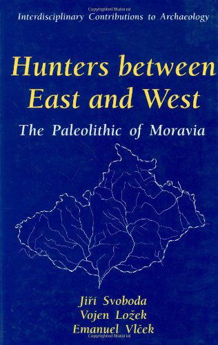 Cover for Jiri Svoboda · Hunters between East and West: The Paleolithic of Moravia - Interdisciplinary Contributions to Archaeology (Hardcover Book) [1996 edition] (1996)