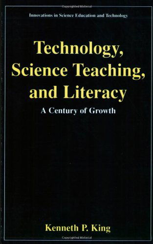 Cover for Kenneth P. King · Technology, Science Teaching, and Literacy: A Century of Growth - Innovations in Science Education and Technology (Paperback Book) [2001 edition] (2001)