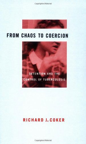 Cover for Richard J. Coker · From Chaos to Coercion: Detention and the Control of Tuberculosis (Inbunden Bok) (2000)