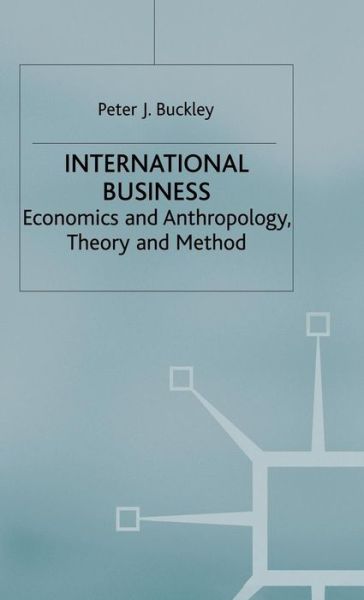 Cover for Peter J. Buckley · International Business: Economics and Anthropology, Theory and Method (Hardcover Book) (1998)