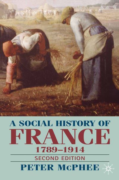 Cover for Peter McPhee · A Social History of France 1780-1914 Second Edition - Second Edition (Hardcover Book) [2nd ed. 2003 edition] (2003)