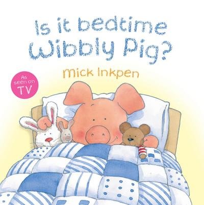 Cover for Mick Inkpen · Wibbly Pig: Is It Bedtime Wibbly Pig? - Wibbly Pig (Paperback Book) (2017)