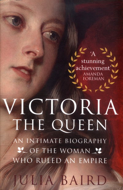 Victoria: The Queen: An Intimate Biography of the Woman who Ruled an Empire - Julia Baird - Bücher - Little, Brown Book Group - 9780349134505 - 22. November 2016