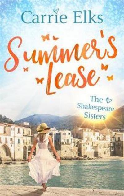 Summer's Lease: Escape to paradise with this swoony summer romance - The Shakespeare Sisters - Carrie Elks - Books - Little, Brown Book Group - 9780349415505 - July 13, 2017
