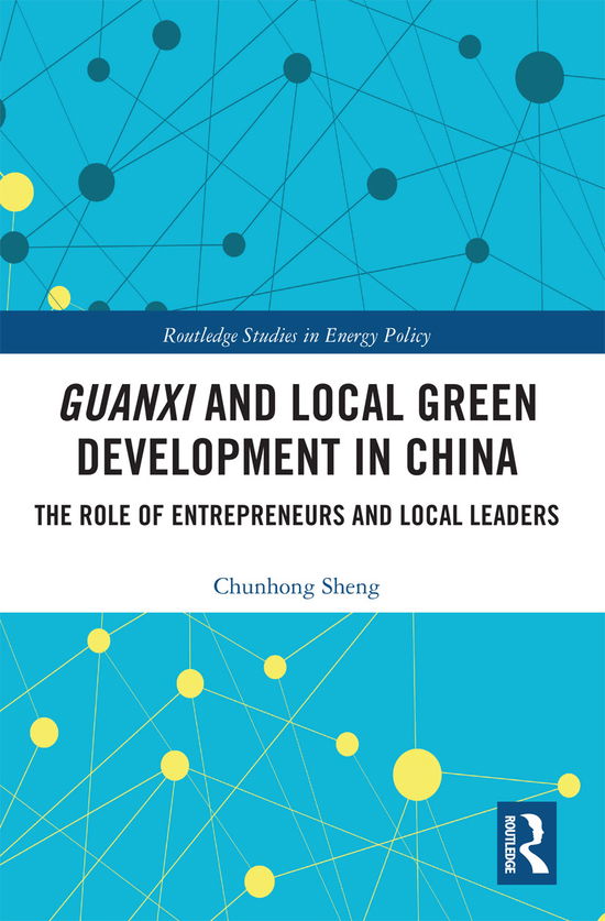 Cover for Sheng, Chunhong (Shanghai International Studies University, China) · Guanxi and Local Green Development in China: The Role of Entrepreneurs and Local Leaders - Routledge Studies in Environmental Policy (Taschenbuch) (2021)