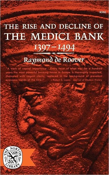 The Rise and Decline of The Medici Bank, 1397-1494 - Raymond De Roover - Livres - WW Norton & Co - 9780393003505 - 5 avril 2012