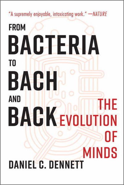 Cover for Dennett, Daniel C. (Tufts University) · From Bacteria to Bach and Back: The Evolution of Minds (Paperback Book) (2018)