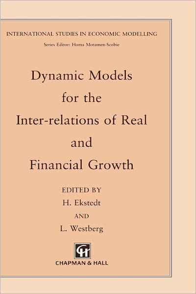 Dynamic Models for the Inter-relations of Real and Financial Growth - International Studies in Economic Modelling - H. Ekstedt - Books - Chapman and Hall - 9780412353505 - June 30, 1991