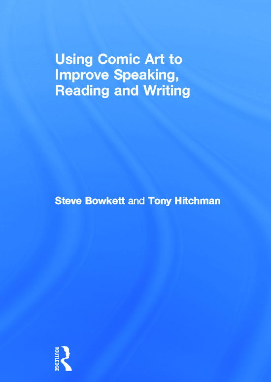 Cover for Bowkett, Steve (Educational Consultant, UK) · Using Comic Art to Improve Speaking, Reading and Writing (Gebundenes Buch) (2011)