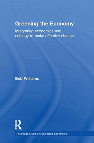 Cover for Williams, Robert (Guilford College, USA) · Greening the Economy: Integrating economics and ecology to make effective change - Routledge Studies in Ecological Economics (Paperback Book) (2013)