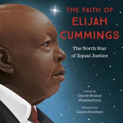 Cover for Carole Boston Weatherford · The Faith of Elijah Cummings: The North Star of Equal Justice (Hardcover Book) (2022)