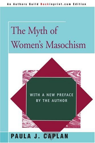 Cover for Paula J. Caplan · The Myth of Women's Masochism: with a New Preface by the Author (Paperback Book) (2005)