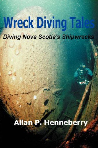 Cover for Allan P Henneberry · Wreck Diving Tales: Diving Nova Scotia's Shipwrecks (Paperback Book) (2008)