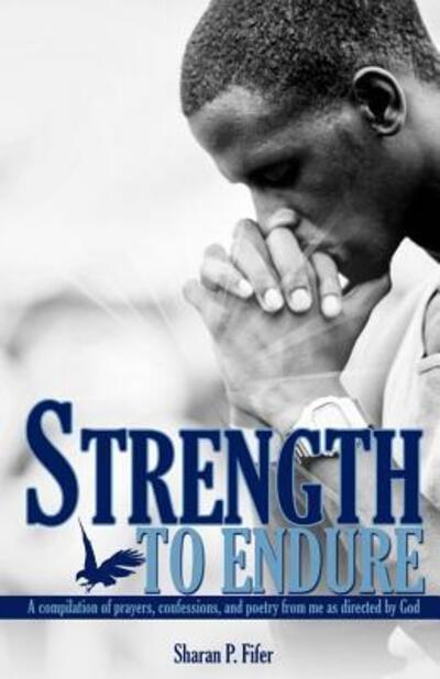 Cover for Min Sharan P Fifer · Strength to Endure A compliation of prayers, confessions, and poetry from me as directed by God (Paperback Book) (2013)