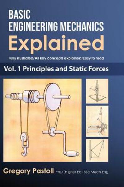 Cover for Gregory Pastoll · Basic Engineering Mechanics Explained, Volume 1: Principles and Static Forces - Basic Engineering Mechanics Explained (Hardcover Book) (2019)