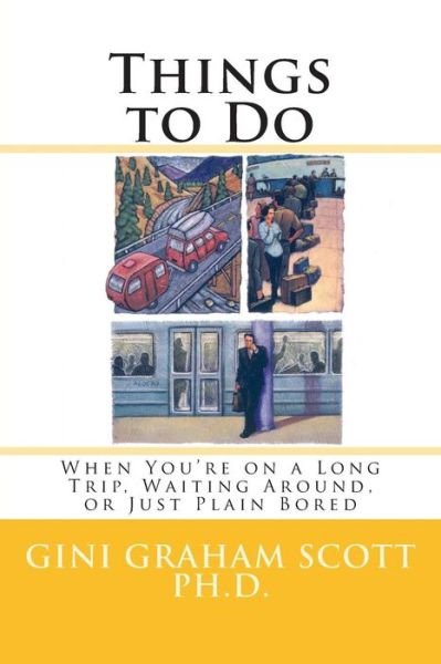 Cover for Gini Graham Scott Ph.d. · Things to Do: when You're on a Long Trip, Waiting Around, or Just Plain Bored (Paperback Book) (2015)