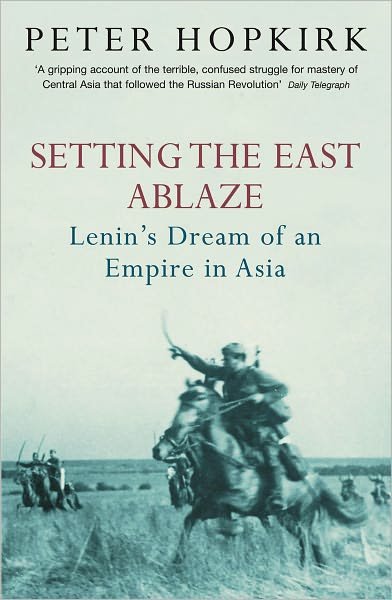 Cover for Peter Hopkirk · Setting the East Ablaze: Lenin's Dream of an Empire in Asia (Paperback Book) (2006)