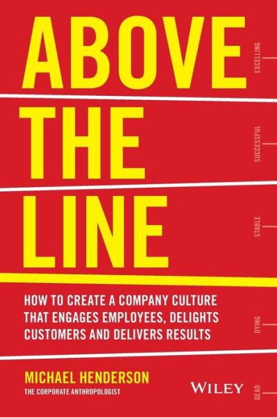 Above the Line: How to Create a Company Culture that Engages Employees, Delights Customers and Delivers Results - Michael Henderson - Kirjat - John Wiley & Sons Australia Ltd - 9780730312505 - perjantai 27. kesäkuuta 2014