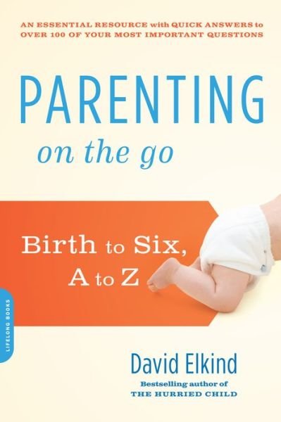 Cover for David Elkind · Parenting on the Go: Birth to Six, A to Z (Paperback Book) (2014)