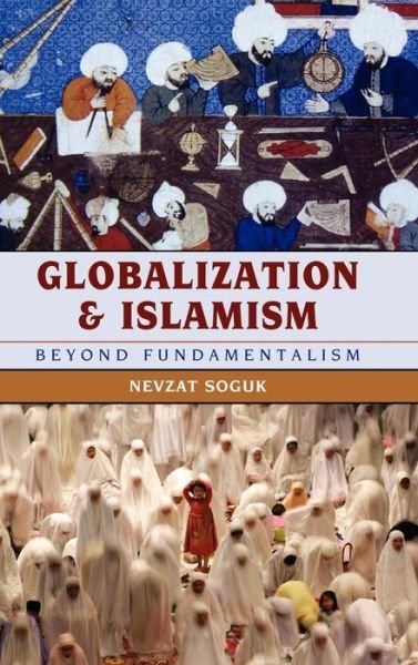 Cover for Nevzat Soguk · Globalization and Islamism: Beyond Fundamentalism (Hardcover Book) (2010)