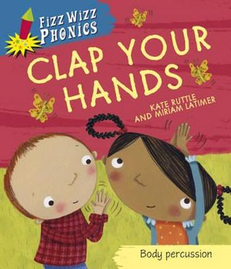 Cover for Kate Ruttle · Fizz Wizz Phonics: Clap Your Hands - Fizz Wizz Phonics (Paperback Book) (2012)