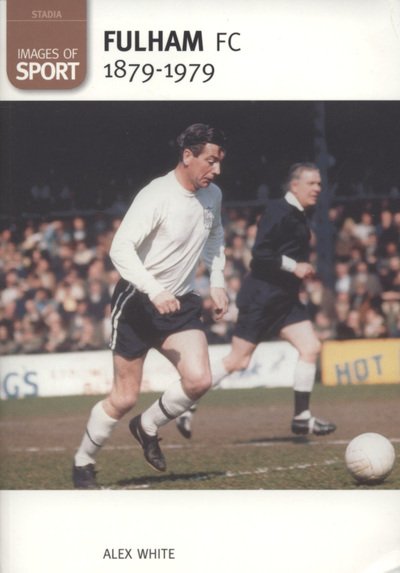 Cover for Alex White · Fulham Football Club 1879-1979: Images of Sport (Paperback Book) (2007)