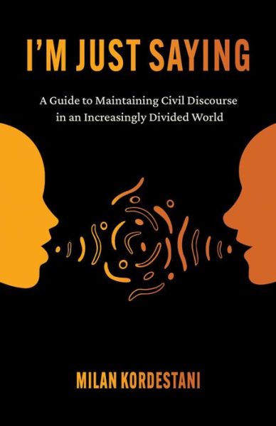 Cover for Milan Kordestani · I'm Just Saying: A Guide to Maintaining Civil Discourse in an Increasingly Divided World (Paperback Book) (2023)