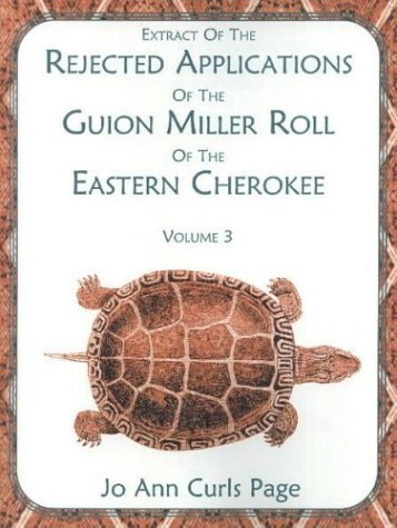 Extract of the Rejected Applications of the Guion Miller Roll of the Eastern Cherokee (Volume 3) - Jo Ann Curls Page - Libros - Heritage Books Inc. - 9780788423505 - 1 de mayo de 2009