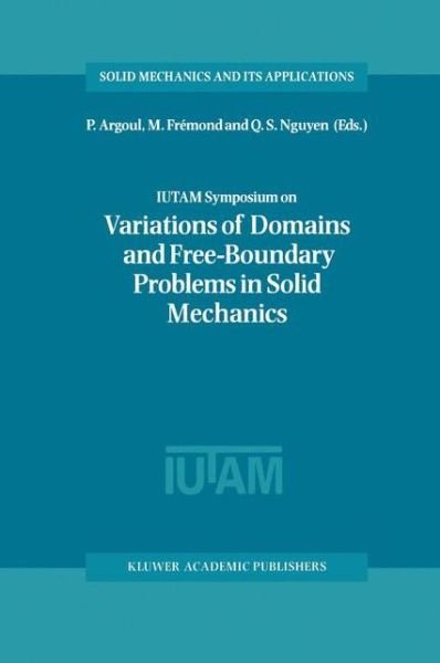 Cover for Quoc Son Nguyen · IUTAM Symposium on Variations of Domain and Free-Boundary Problems in Solid Mechanics: Proceedings of the IUTAM Symposium held in Paris, France, 22-25 April 1997 - Solid Mechanics and Its Applications (Hardcover Book) [1999 edition] (1998)