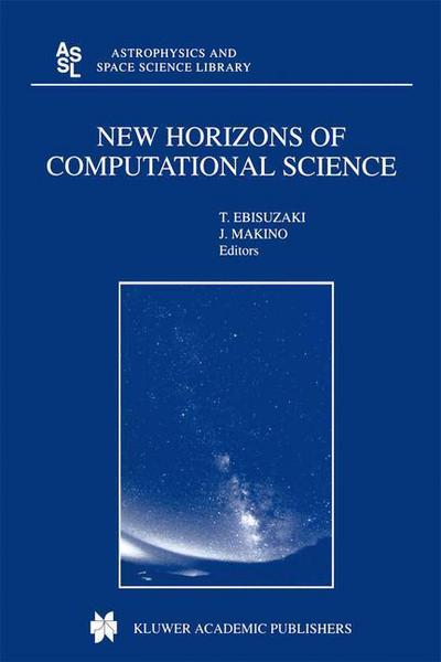 Cover for T Ebisuzaki · New Horizons of Computational Science: Proceedings of the International Symposium on Supercomputing held in Tokyo, Japan, September 1-3, 1997 - Astrophysics and Space Science Library (Hardcover bog) [2001 edition] (2001)