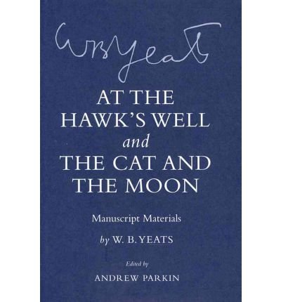 Cover for W. B. Yeats · &quot;At the Hawk's Well&quot; and &quot;The Cat and the Moon&quot;: Manuscript Materials - The Cornell Yeats (Innbunden bok) (2010)