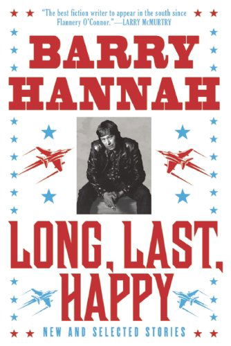 Cover for Barry Hannah · Long, Last, Happy: New and Collected Stories (Paperback Book) [Reprint edition] (2011)