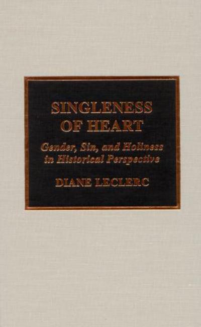 Cover for Diane Leclerc · Singleness of Heart: Gender, Sin, and Holiness in Historical Perspective - Pietist and Wesleyan Studies (Gebundenes Buch) (2001)