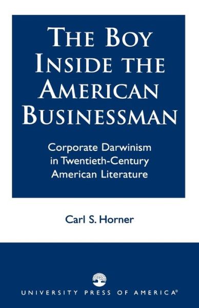 Cover for Carl S. Horner · The Boy Inside the American Businessman: Corporate Darwinism in Twentieth-Century American Literature (Paperback Book) (1992)