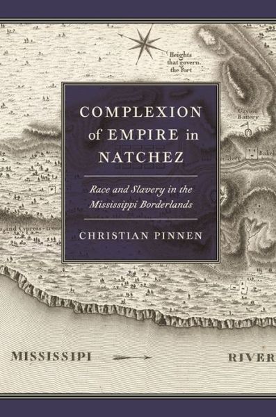Cover for Christian Pinnen · Complexions of Empire (s): Race and Slavery in the Mississippi Borderlands - Early American Places Series (Hardcover Book) (2021)