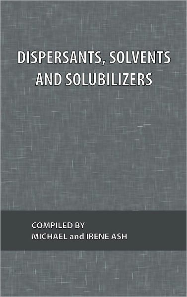 Dispersants, Solvents and Solubilizers: What Every Technologist Wants To Know Volume 2 - Michael Ash - Books - Chemical Publishing Co Inc.,U.S. - 9780820600505 - February 9, 1987