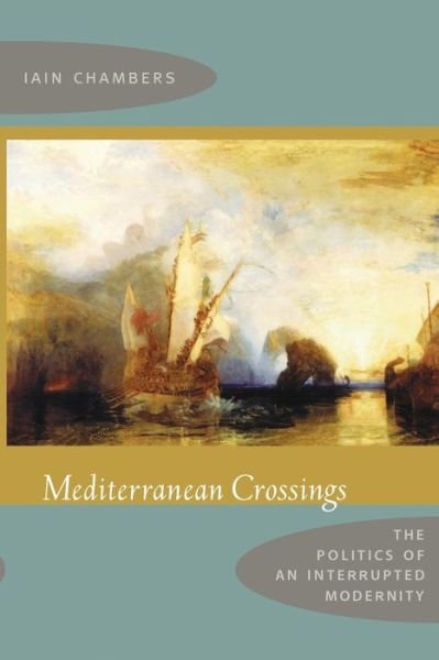 Cover for Iain Chambers · Mediterranean Crossings: The Politics of an Interrupted Modernity (Pocketbok) (2008)