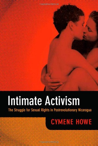 Cover for Cymene Howe · Intimate Activism: The Struggle for Sexual Rights in Postrevolutionary Nicaragua (Paperback Book) (2013)