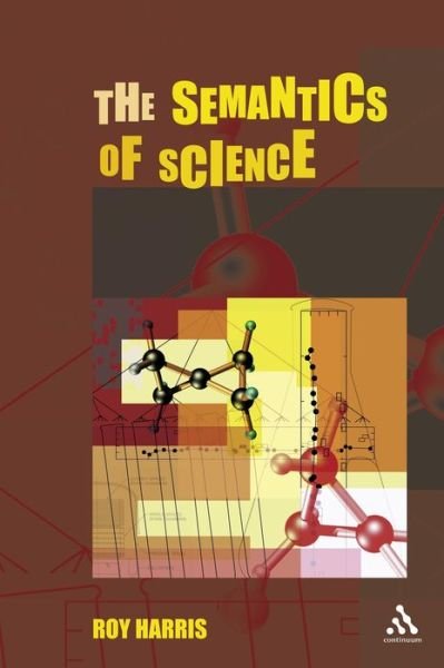 Cover for Harris, Roy, Jr. · The Semantics of Science (Hardcover Book) (2005)