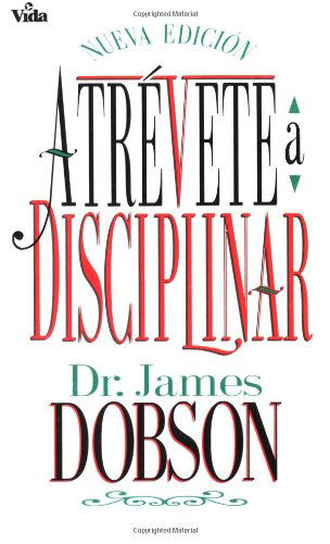 Cover for Dobson, Dr James C, Ph.D. · Atr Vete a Disciplinar (Nueva Edici N): Un CL Sico de Siempre Para La Nueva Generaci N de Padres y Maestros (Taschenbuch) (1993)