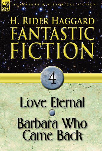 Fantastic Fiction: 4-Love Eternal & Barbara Who Came Back - Sir H Rider Haggard - Books - Leonaur Ltd - 9780857062505 - June 8, 2010